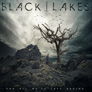 Black Lakes - For All We've Left Behind (2022)