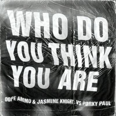 VA - Dope Ammo & Jasmine Knight Vs. Porky Paul - Who Do You Think You Are (2022) (MP3)