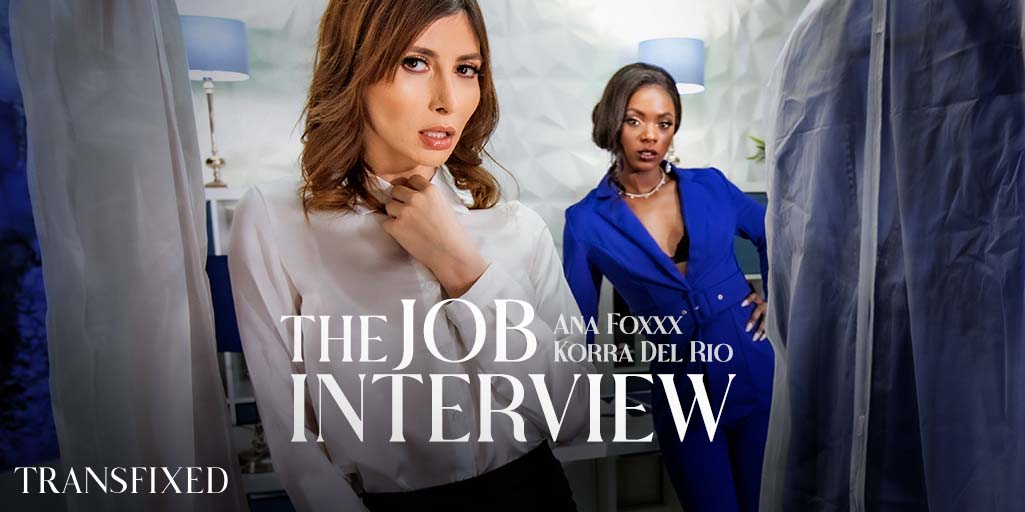[Transfixed.com / AdultTime.com]Ana Foxxx & Korra Del Rio( The Job Interview)[2022 г., Transsexual Feature Hardcore All Sex Shemale on Female, 1080p]