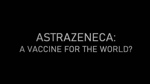 BBC - AstraZeneca A Vaccine for the World (2022)
