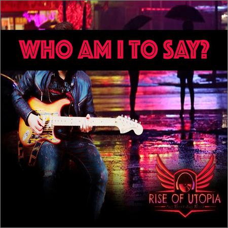 Rise of Utopia - Who Am I to Say (2022)