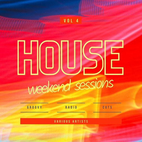 VA - House Weekend Sessions (Groovy Radio Cuts), Vol. 4 (2022) (MP3)
