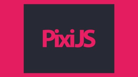 Udemy - PixiJS The Complete Guide For HTML5 Game Development