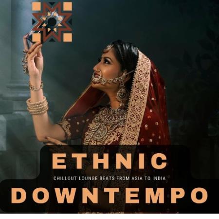 Ethnic Downtempo (Chillout Lounge Beats From Asia To India) (2022)