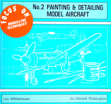 Painting and Detailing Model Aircraft (Focus on Modelling Techniques №2)