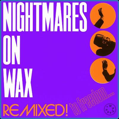 Nightmares on Wax   Remixed! To Freedom (2022)
