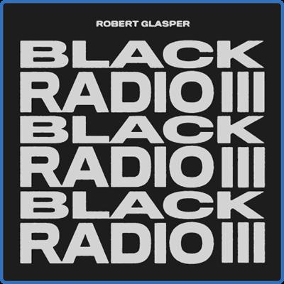Robert Glasper   Black Radio III (2022)