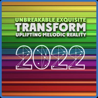 Transform Uplifting Melodic Reality   Unbreable Exquisite 2022 (2022)