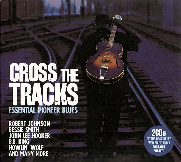 Cross The Tracks - Essential Pioneer Blues (2CD) (2011) FLAC