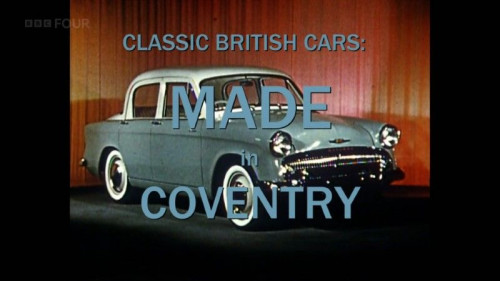 BBC - Classic British Cars Made in Coventry (2021)