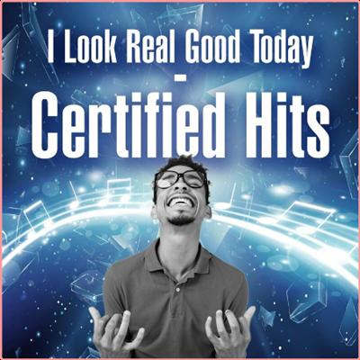 Various Artists   I Look Real Good Today   Certified Hits (2022) Mp3 320kbps