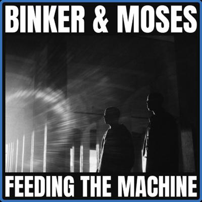 Binker and Moses   Feeding the Machine (2022)