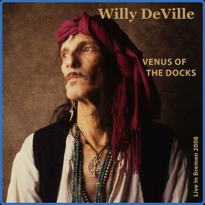 Willy DeVille   Venus Of The Docks (Live In Bremen 2008) (2022)