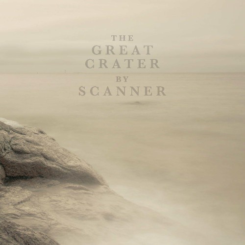 Scanner - The Great Crater (2022)