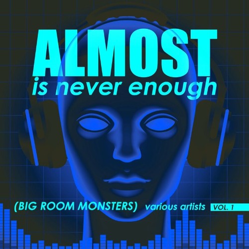 VA - Almost Is Never Enough, Vol. 1 (Big Room Monsters) (2022) (MP3)