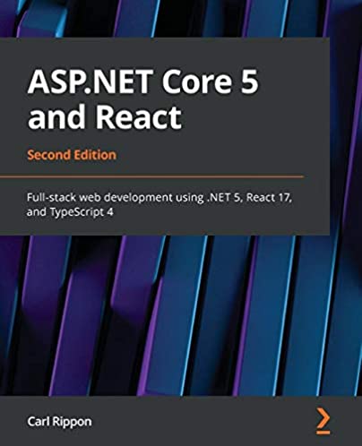 Packt   ASP.NET Core 5 And React Full Stack Web Development Using NET 5 React 17 And TypeScript 4 2nd Edition 2021