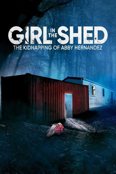 Girl in the Shed The Kidnapping of Abby Hernandez (2021) 720p WEB h264-KOMPOST