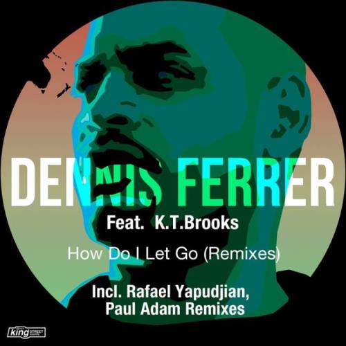 Dennis Ferrer ft K.T. Brooks - How Do I Let Go (Remixes) (2022)