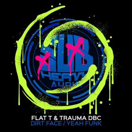 Flat T & Trauma Dbc - Dirt Face / Yeah Funk (2022)