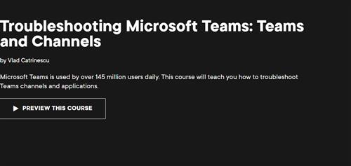 Troubleshooting Microsoft Teams - Teams and Channels
