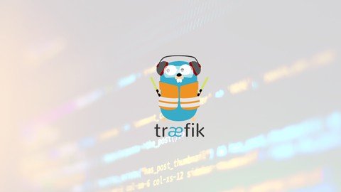 Udemy - Routing with Traefik Learn Traefik in less than 2 hours