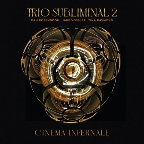 Dan Rosenboom, Jake Vossler & Tina Raymond - Trio Subliminal 2: Cinema Infernale (2022)