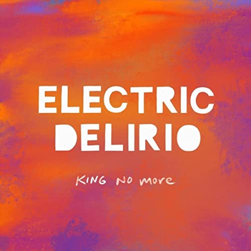 Electric Delirio - King No More (2022) MP3