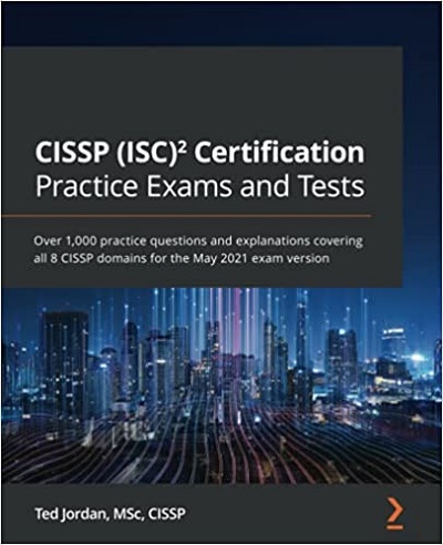 Packt   CISSP ISC 2 Certification Practice Exams And Tests Over 1000 Practice Questions And Explanations Covering All 8 CISSP Domains For Exam Version May 20...