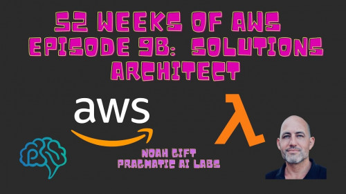 Pragmatic Ai   52 Weeks of AWS Episode 9b Solutions Archiotect Part 1
