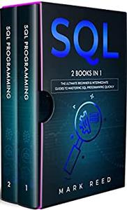 SQL : 2 Books in 1   The Ultimate Beginner & Intermediate Guides To Mastering SQL Programming Quickly