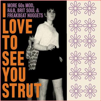 Various Artists   I Love To See You Strut More 60s Mod, R&B, Brit Soul & Freakbeat Nuggets (2022...