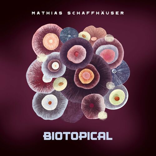 VA - Mathias Schaffhäuser - Biotopical (2022) (MP3)