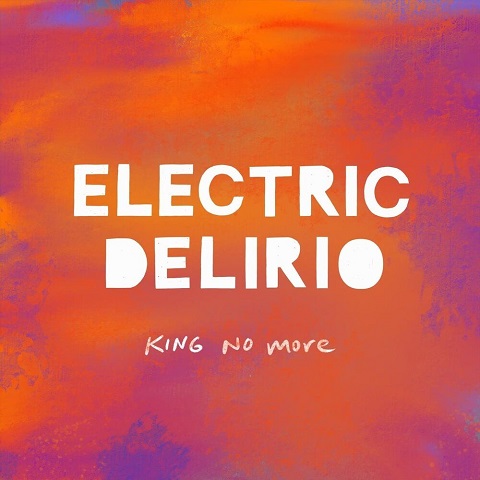 Electric Delirio - King No More (2022)