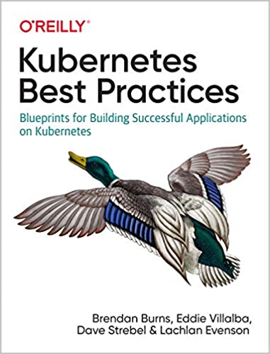 Kubernetes Best Practices: Blueprints for Building Successful Applications on Kubernetes (True PDF)