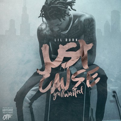 Lil Durk - Just Cause Yall Waited