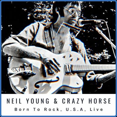 Neil Young   Neil Young With Crazy Horse Born To Rock, U S A, Live (2022)