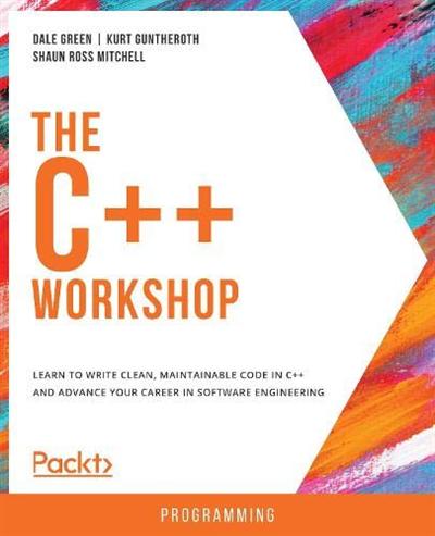 The C++ Workshop by Dale Green