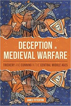 Deception in Medieval Warfare: Trickery and Cunning in the Central Middle Ages