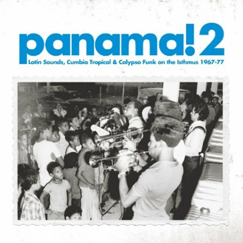 Panama! 2: Latin Sounds, Cumbia, Tropical & Calypso Funk on the Isthmus 1967-77 (2022)