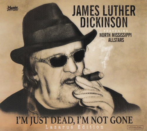 James Luther Dickinson - I'm Just Dead, I'm Not Gone [Lazarus Edition] (2017) [lossless]