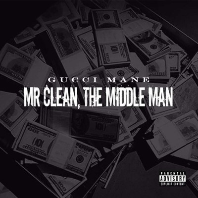 Gucci Mane - Mr  Clean, The Middle Man