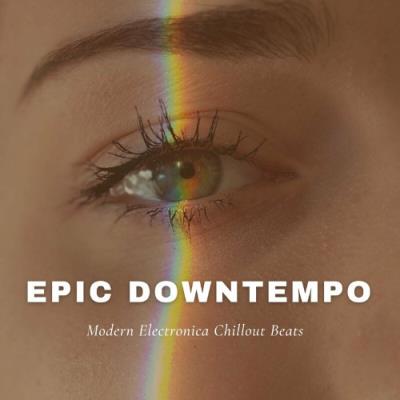 VA - Epic Downtempo (Modern Electronica Chillout Beats) (2022) (MP3)