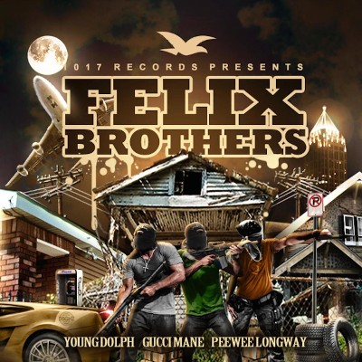 Gucci Mane, PeeWee LongWay, Young Dolph - Felix Brothers