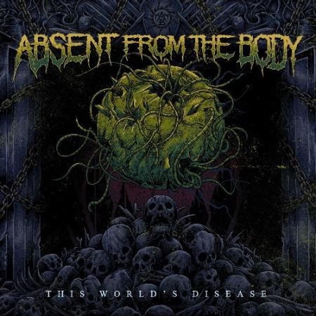 Absent from the Body - This World's Disease (2022)