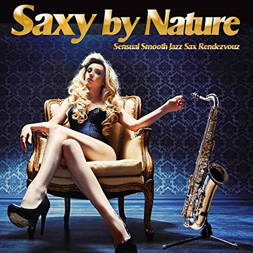 Saxy By Nature (Sensual Smooth Jazz Sax Rendezvouz) FLAC