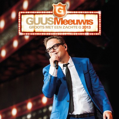 Guus Meeuwis - Groots Met Een Zachte G 2013