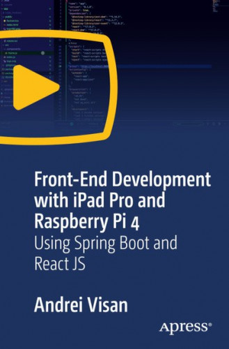 Apress - Front-end Development With Ipad Pro and Raspberry Pi 4 Using Spring Boot and React.Js