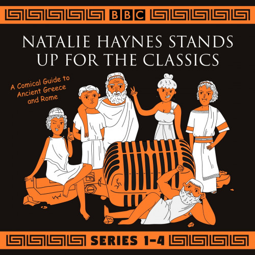 Natalie Haynes - Natalie Haynes Stands Up for the Classics Series 1-4 A Comical Guide to Ancient Greece and Rome