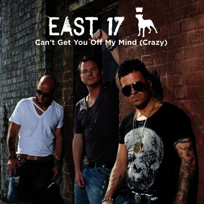 East 17 - Can't Get You Off My Mind (Crazy) - Single (Digital Only)