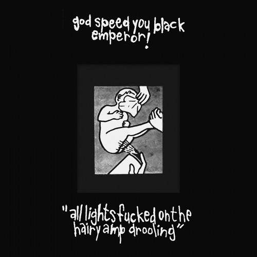 Godspeed You! Black Emperor - all lights fucked on the hairy amp drooling (2022)